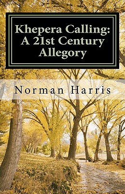 Khepera Calling: A 21st Century Allegory - Harris, Norman
