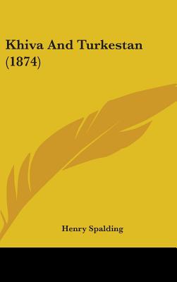 Khiva And Turkestan (1874) - Spalding, Henry (Translated by)