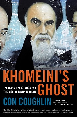 Khomeini's Ghost: The Iranian Revolution and the Rise of Militant Islam - Coughlin, Con