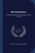 Khovanchtchina: (The Khovanskys) a National Music Drama in 5 Acts