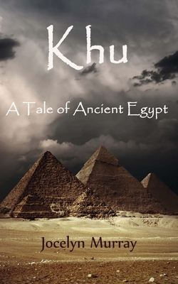 Khu: A Tale of Ancient Egypt - Murray, Jocelyn, Ph.D.