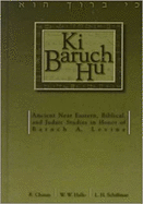 KI Baruch Hu: Ancient Near Eastern, Biblical, and Judaic Studies in Honor of Baruch A. Levine
