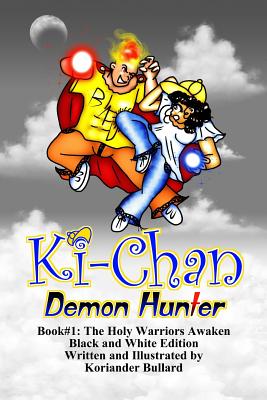 Ki-Chan: Demon Hunter: Black and White: Book #1: The Holy Warriors Awaken - Bullard, Koriander