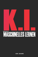 KI Grundlagen des Maschinellen Lernens: Leicht verst?ndlicher Leitfaden mit einer Einf?hrung in die Grundlagen des maschinellen Lernens und der KI