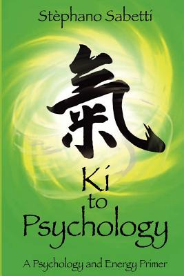 KI to Psychology: A Psychology and Energy Primer - Sabetti, Stephano