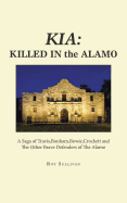 Kia: Killed in the Alamo: A Saga of Travis, Bonham, Bowie, Crockett and the Other Brave Defenders of the Alamo