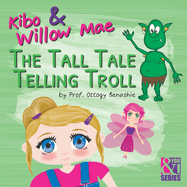 Kibo & Willow Mae: The Tall Tale Telling Troll