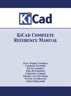 KiCad Complete Reference Manual: Full Color Version - Charras, Jean-Pierre, and Tappero, Fabrizio, and Stambaugh, Wayne