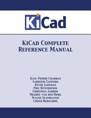 KiCad Complete Reference Manual - Charras, Jean-Pierre, and Tappero, Fabrizio, and Stambaugh, Wayne