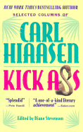 Kick Ass: Selected Columns of Carl Hiaasen - Hiaasen, Carl, and Hiassen, Carl, and Stevenson, Diane (Editor)