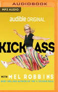 Kick Ass with Mel Robbins: Advice from the Author of the Five Second Rule