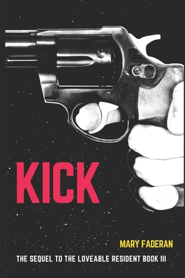 Kick: Book Three, The Loveable Resident Series - Faderan, Mary