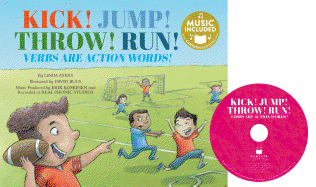 Kick! Jump! Throw! Run!: Verbs Are Action Words!