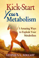 Kick-Start Your Metabolism: 5 Amazing Ways to Explode Your Metabolism