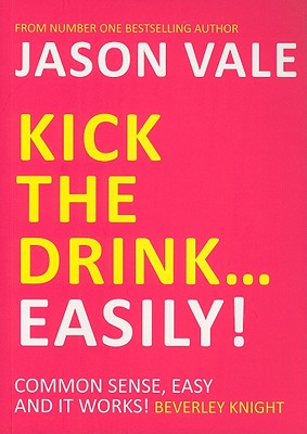 Kick the Drink...Easily! - Vale, Jason