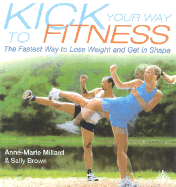 Kick Your Way to Fitness: The Fastest Way to Lose Weight and Get in Shape