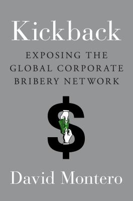 Kickback: Exposing the Global Corporate Bribery Network - Montero, David