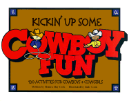 Kickin' Up Some Cowboy Fun: 130 Activities for Cowboys + Cowgirls