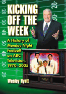 Kicking Off the Week: A History of Monday Night Football on ABC Television, 1970-2005