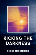 Kicking the Darkness: A Memoir