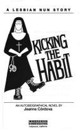 Kicking the Habit: A Lesbian Nun Story: An Autobiographical Novel