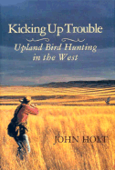 Kicking Up Trouble: Upland Bird Hunting in the West