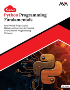Kickstart Python Programming Fundamentals: Real-World Projects and Hands-on Exercises to Cement Every Python Programming Concept (English Edition)