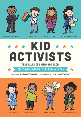 Kid Activists: True Tales of Childhood from Champions of Change - Stevenson, Robin