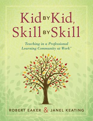 Kid by Kid, Skill by Skill: Teaching in a Professional Learning Community at Work(tm) - Eaker, Robert, and Keating, Janel