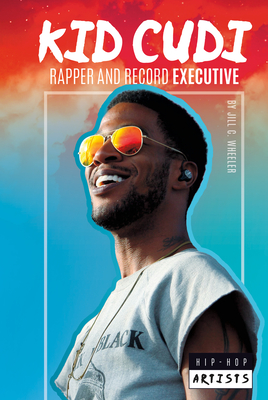Kid Cudi: Rapper and Record Executive: Rapper and Record Executive - Wheeler, Jill C