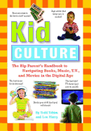 Kid Culture: The Hip Parent's Handbook to Navigating Books, Music, T.V. and Movies in the Digital Age