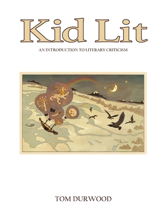 Kid Lit: An Introduction to Literary Criticism - Durwood, Tom, and Whitaker, Todd (Foreword by)