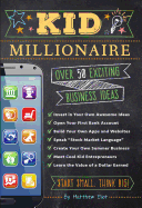 Kid Millionaire: Over 50 Exciting Business Ideas