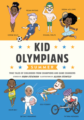 Kid Olympians: Summer: True Tales of Childhood from Champions and Game Changers - Stevenson, Robin