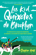Kid Quixotes \ Los Kid Quixotes De Brooklyn (Spanish Edition): La historia de un grupo de estudiantes, su maestro y la escuela en la que todo es posible