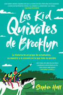 Kid Quixotes \ Los Kid Quixotes de Brooklyn (Spanish Edition): La Historia de Un Grupo de Estudiantes, Su Maestro Y La Escuela En La Que Todo Es Posible