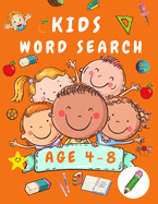 Kid Word Search Book Age 4-8: First Kids Word Search Puzzle Book ages 4-6 & 6-8 - Words Activity Book for Children - Word Find Game Book for Kids - Wordsearches for Kids