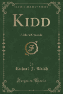 Kidd: A Moral Opuscule (Classic Reprint)