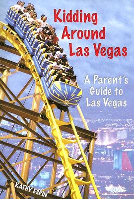 Kidding Around Las Vegas: A Parent's Guide to Las Vegas - Espin, Kathy