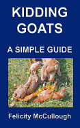 Kidding Goats a Simple Guide: Goat Knowledge