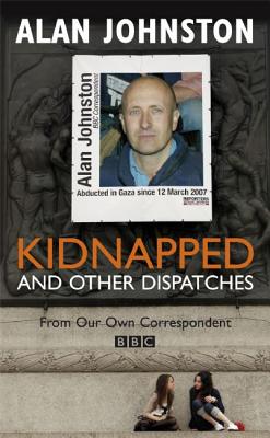 Kidnapped: And Other Dispatches - Johnston, Alan, and Grant, Tony (Editor)