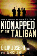 Kidnapped by the Taliban: A Story of Terror, Hope, and Rescue by Seal Team Six