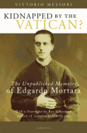 Kidnapped by the Vatican?: The Unpublished Memoirs of Edgardo Mortara