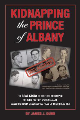 Kidnapping the Prince of Albany: John O'Connell Kidnapping of 1933 - Dunn, James