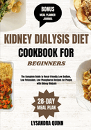 Kidney Dialysis Diet Cookbook for Beginners: The Complete Guide to Renal-friendly Low Sodium, Low Potassium, Low Phosphorus Recipes for People with Kidney Dialysis