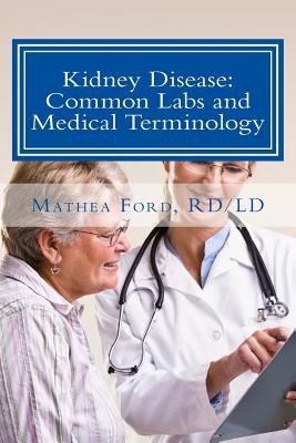 Kidney Disease: Common Labs and Medical Terminology: The Patient's Perspective - Ford, Mathea