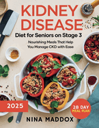 Kidney Disease Diet for Seniors on Stage 3: Nourishing Meals That Help You Manage CKD with Ease