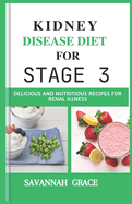 Kidney Disease Diet for Stage 3: Delicious and Nutritious Recipes for Renal illness, Meal planning guide, Beginners step-by-step guide, Seniors, women