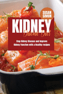 Kidney Disease Diet: Stop Kidney Disease and Improve Kidney Function with a Healthy Recipes