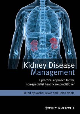 Kidney Disease Management: A Practical Approach for the Non-Specialist Healthcare Practitioner - Lewis, Rachel (Editor), and Noble, Helen (Editor)